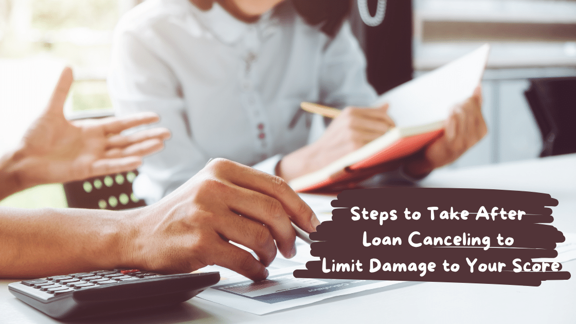Steps to Take After Loan Canceling to Limit Damage to Your Score